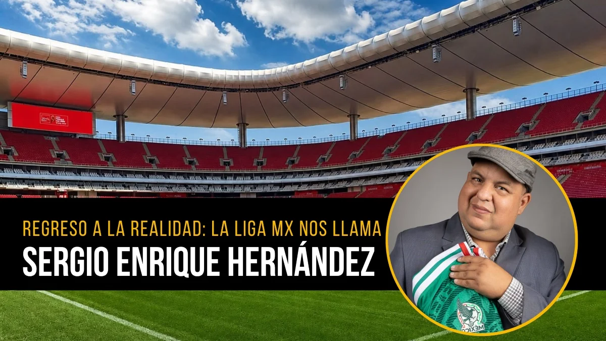 El regreso a la realidad: la Liga MX nos llama